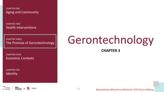 52
Gerontechnology
CHAPTER TWO
Health Interventions
CHAPTER THREE
The Promise of Gerontechnology
CHAPTER FOUR
Economic Con...
