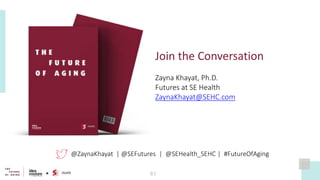 81
Join the Conversation
Zayna Khayat, Ph.D.
Futures at SE Health
ZaynaKhayat@SEHC.com
@ZaynaKhayat | @SEFutures | @SEHeal...