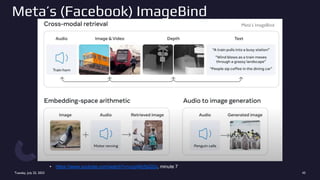 Meta’s (Facebook) ImageBind
• https://www.youtube.com/watch?v=ucp49z5pQ2s, minute 7
Tuesday, July 25, 2023 43
Meta’s ImageBind
 