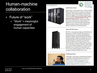 8 Jan 2018
Blockchain 17
http://www.robotandhwang.com/attorneys
 Future of “work”
 “Work” = meaningful
engagement of
human capacities
Human-machine
collaboration
 