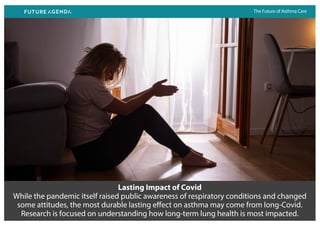 The Future of Asthma Care
Lasting Impact of Covid
While the pandemic itself raised public awareness of respiratory conditi...