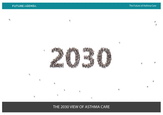 The Future of Asthma Care
THE 2030 VIEW OF ASTHMA CARE
 
