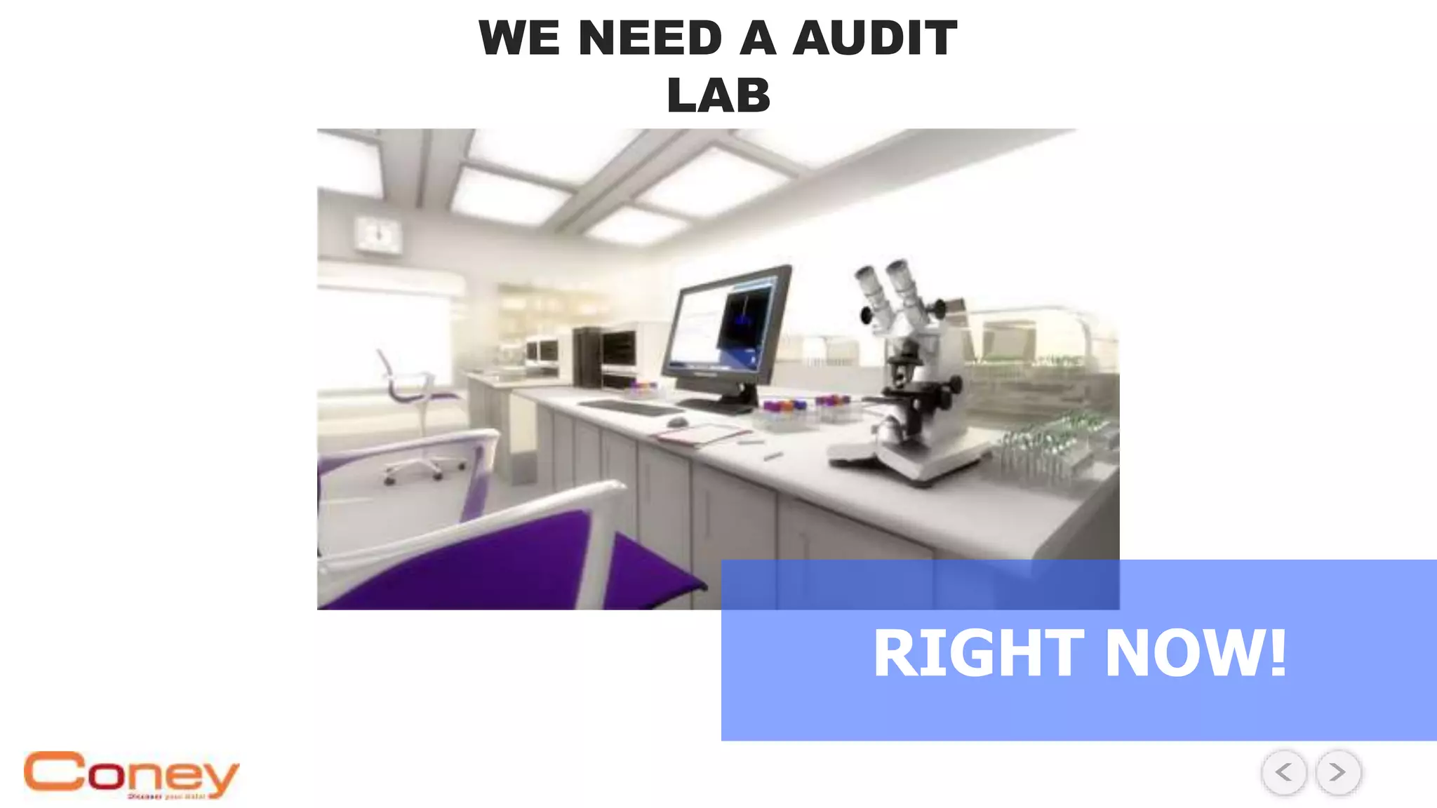 WE NEED A AUDIT
LAB
RIGHT NOW!
 