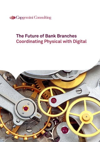 The Future of Bank Branches
Coordinating Physical with Digital

 
