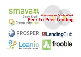 Finanzierung von Privat an Privat:

Peer-to-PeerPeer-to-Peer-Lending

 