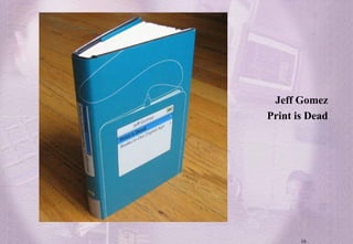 Jeff Gomez
Print is Dead




       16
 
