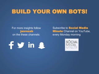 For more insights follow
janrezab
on the these channels:
BUILD YOUR OWN BOTS!
Subscribe to Social Media
Minute Channel on ...