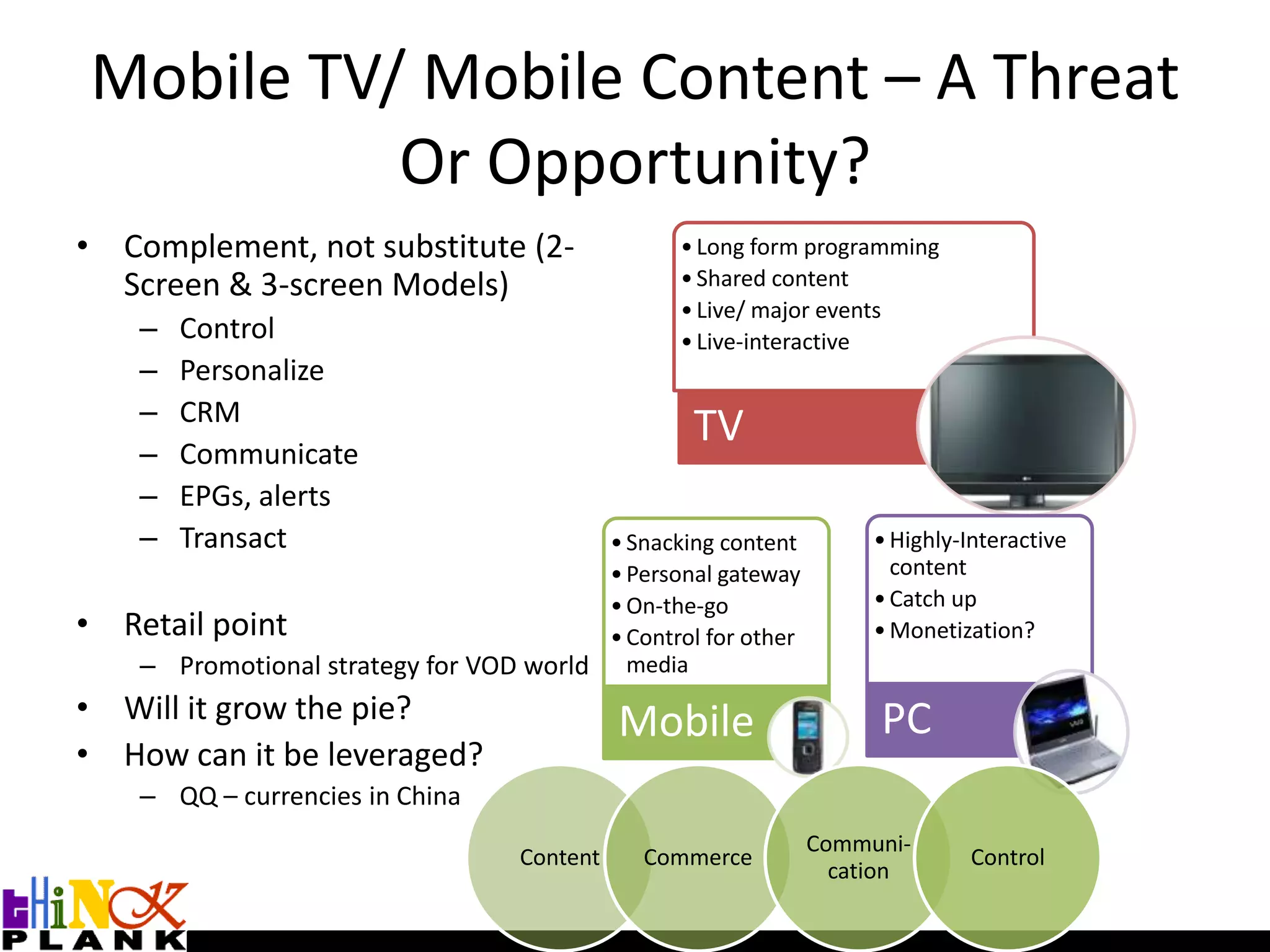 Value Shift In the Broadcast IndustryContent Ownership & CreationContent Scheduling And ProvisionContent RetailSky – Spans all 3Connect content owners with retail pointsValue typically out of time and place benefits: stocking”Direct consumer commercial relationshipPoint of purchase/ consumptionOwn defendable rightsWant to commercializePure TV ChannelPure ProductionPure Platform 