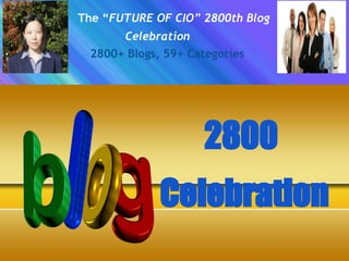 The “FUTURE OF CIO” 2800th Blog
Celebration
2800+ Blogs, 59+ Categories
2800
Celebration
 