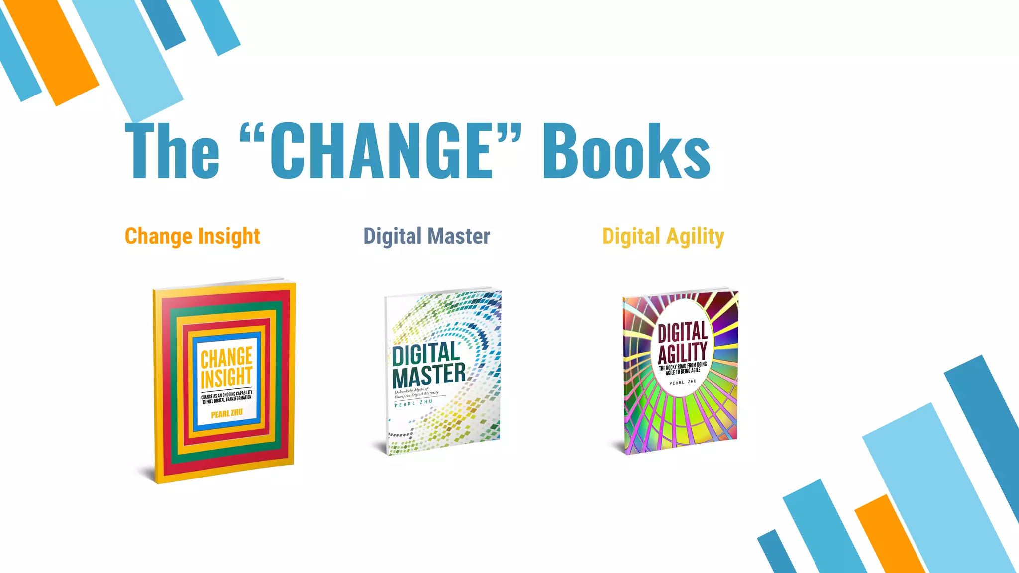 The “CHANGE” Books
Change Insight Digital Master Digital Agility
 