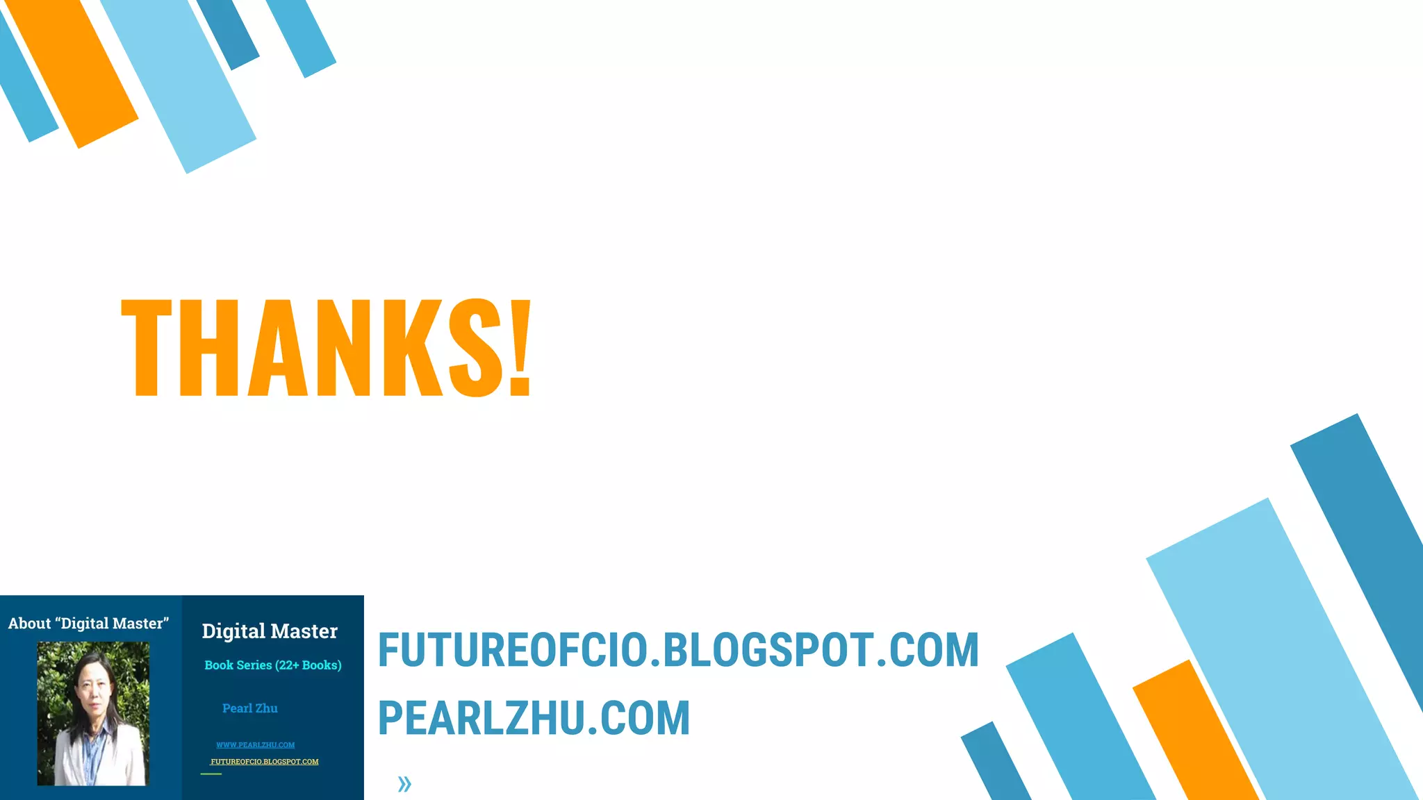 THANKS!
FUTUREOFCIO.BLOGSPOT.COM
PEARLZHU.COM
»
 