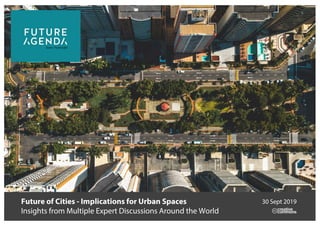 Future of Cities - Implications for Urban Spaces
Insights from Multiple Expert Discussions Around the World
30 Sept 2019
 