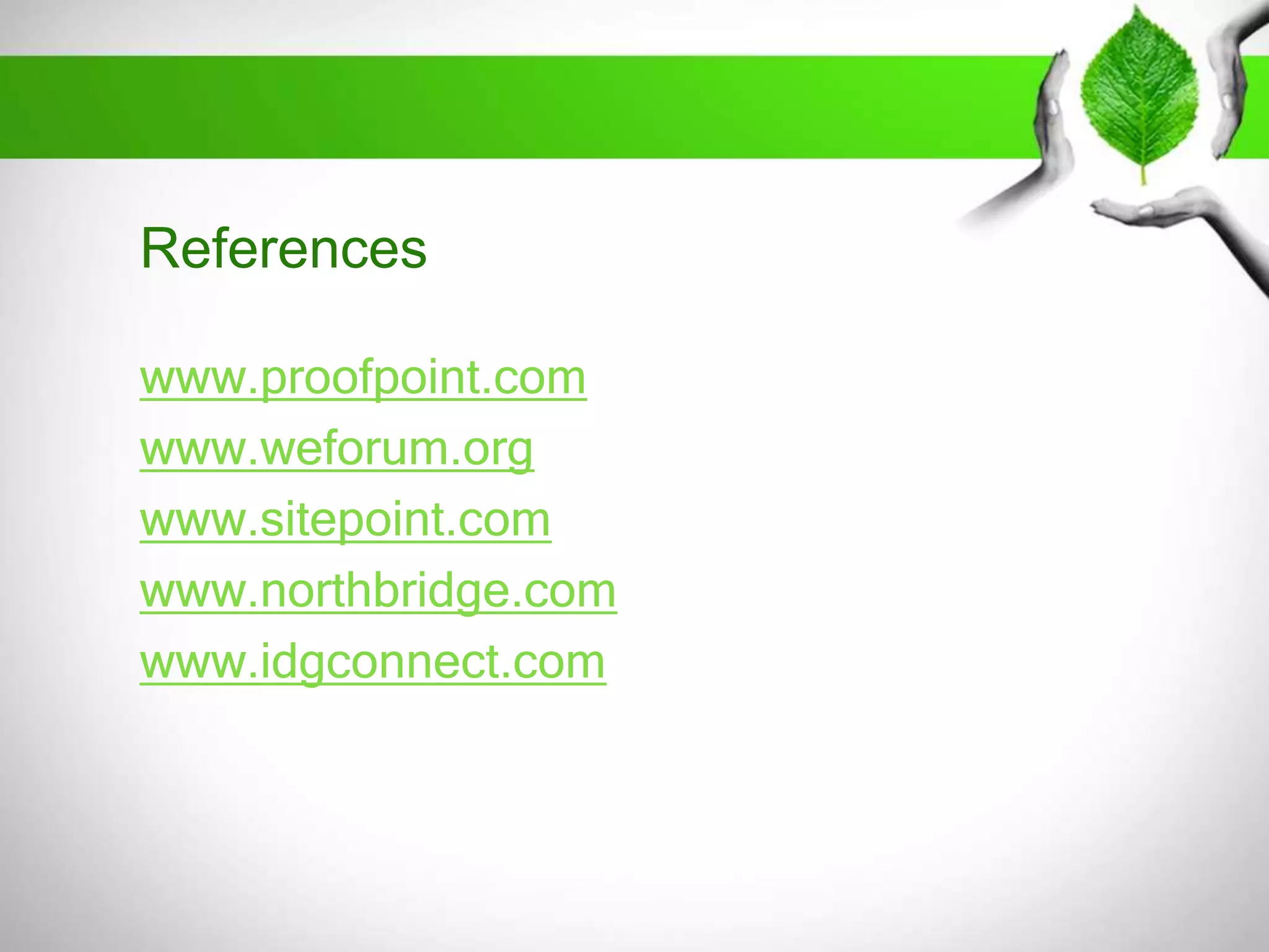 References
www.proofpoint.com
www.weforum.org
www.sitepoint.com
www.northbridge.com
www.idgconnect.com

 
