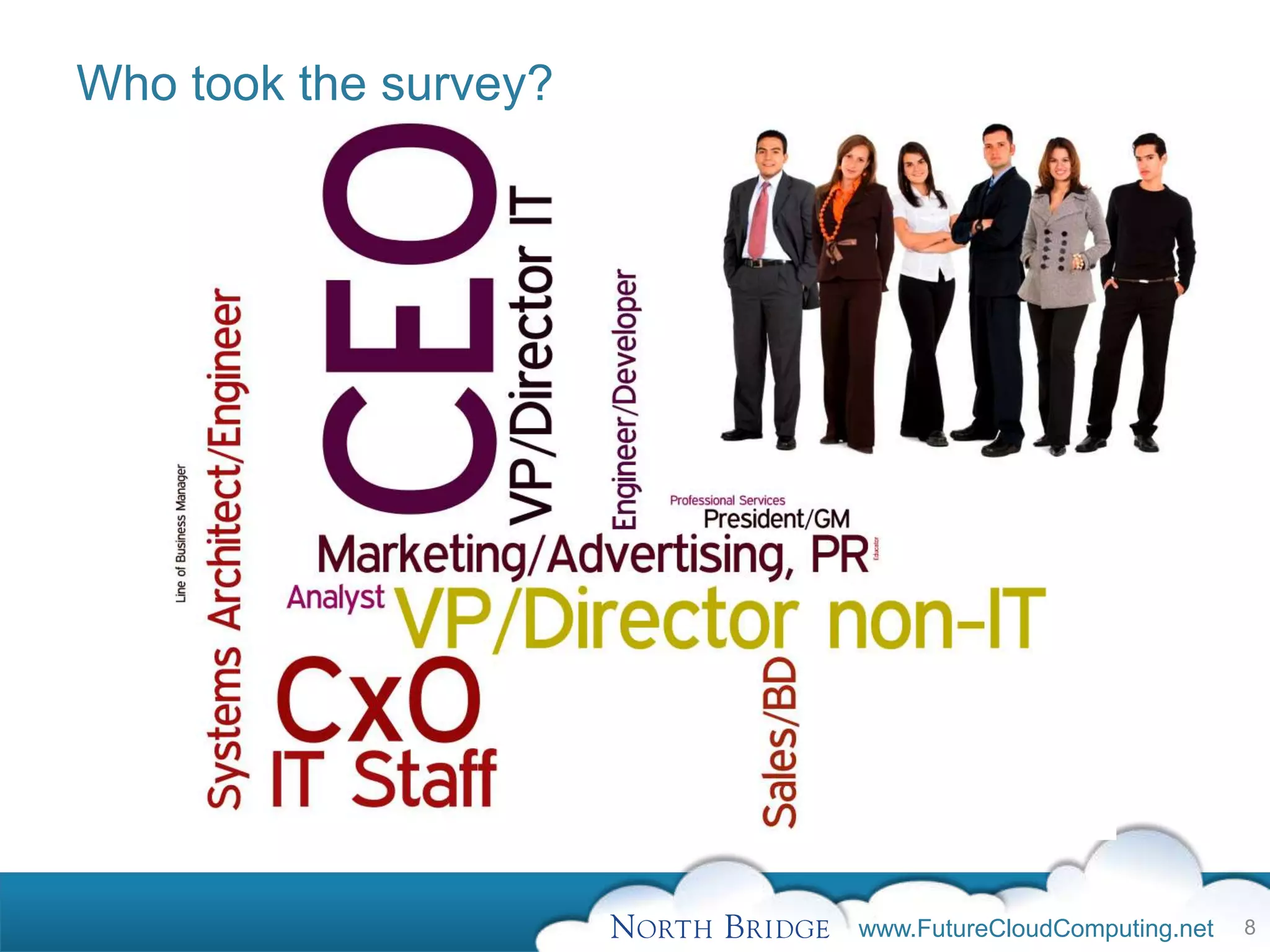 Who took the survey?




                       www.FutureCloudComputing.net   8
 