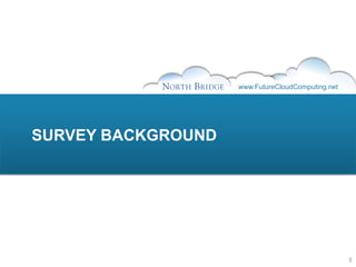 www.FutureCloudComputing.net




SURVEY BACKGROUND




                                                   5
 
