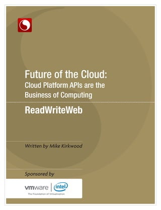 Future of the Cloud:
Cloud Platform APIs are the
Business of Computing




Written by Mike Kirkwood




Sponsored by
 
