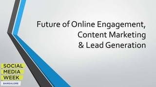 Future of Online Engagement,
Content Marketing
& Lead Generation

 