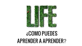 ¿COMO PUEDES 
APRENDER A APRENDER?
 