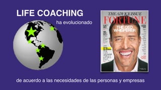 LIFE COACHING
ha evolucionado
de acuerdo a las necesidades de las personas y empresas
 