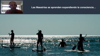 Las Maestrías se aprenden expandiendo la consciencia…
 