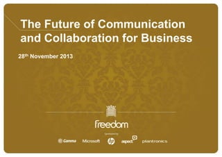 The Future of Communication
and Collaboration for Business
28th November 2013

 