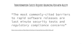 Transformation Success Requires Balancing Risk with Agility
3
“The most commonly-cited barriers
to rapid software releases...