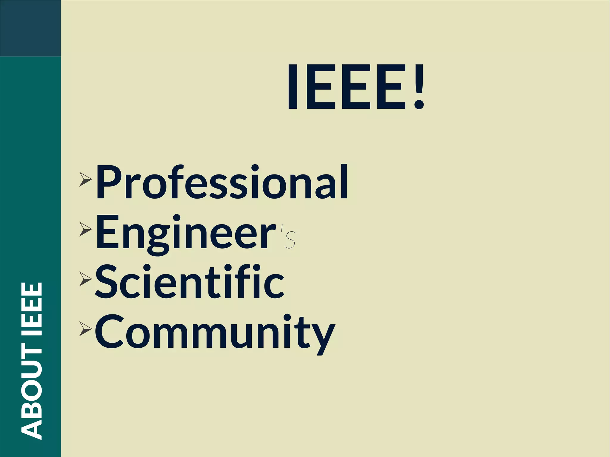 IEEE!
➢
Professional
➢
Engineer's
➢
Scientific
➢
Community
ABOUTIEEE
 
