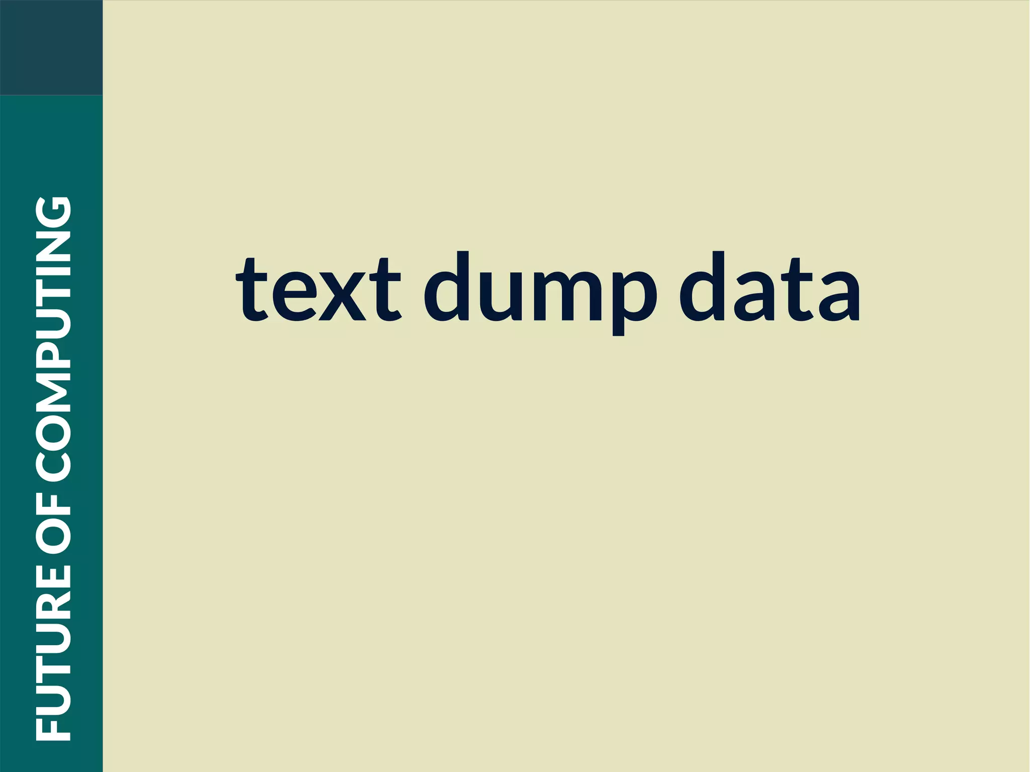 text dump data
FUTUREOFCOMPUTING
 