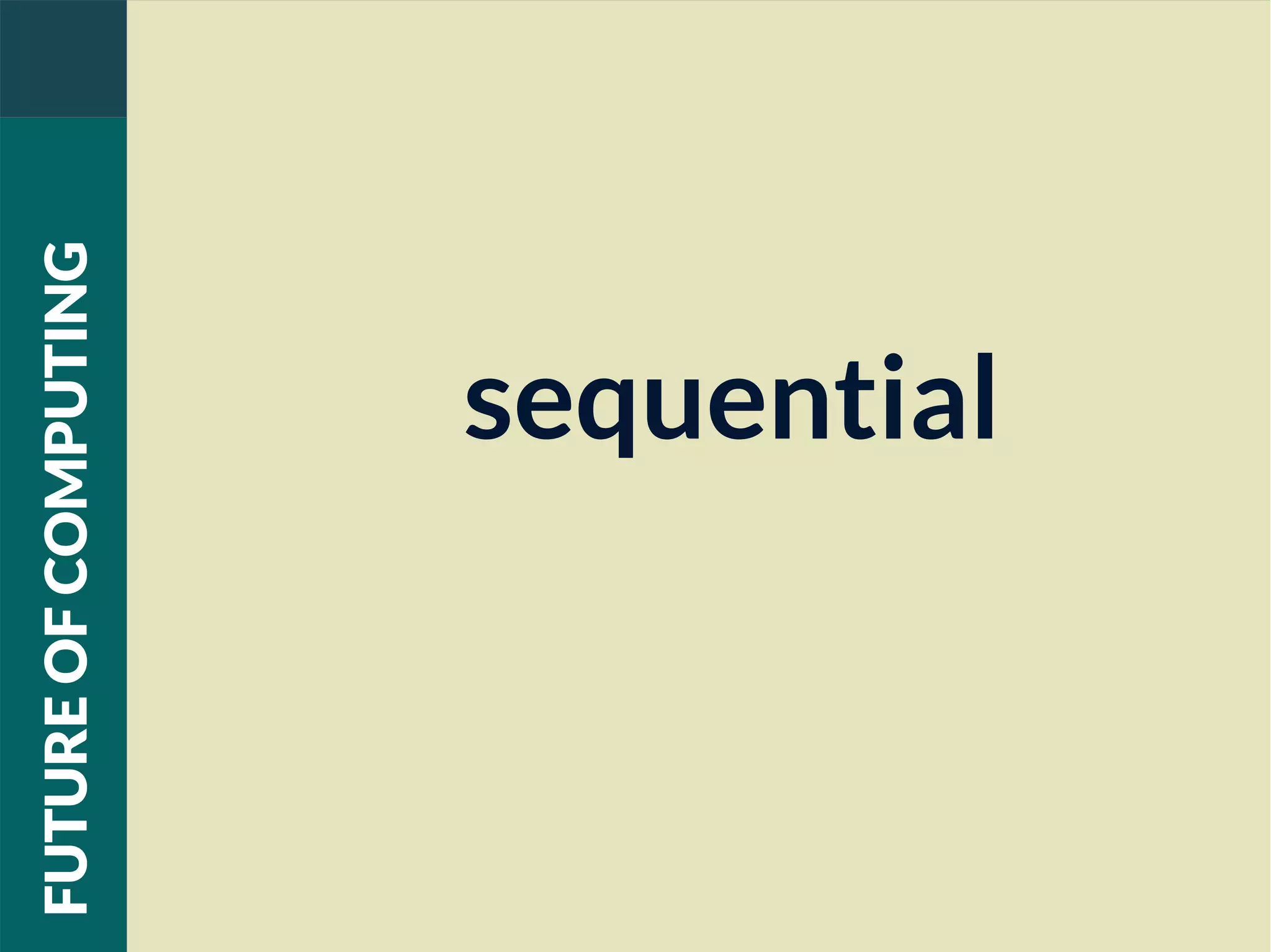 sequential
FUTUREOFCOMPUTING
 