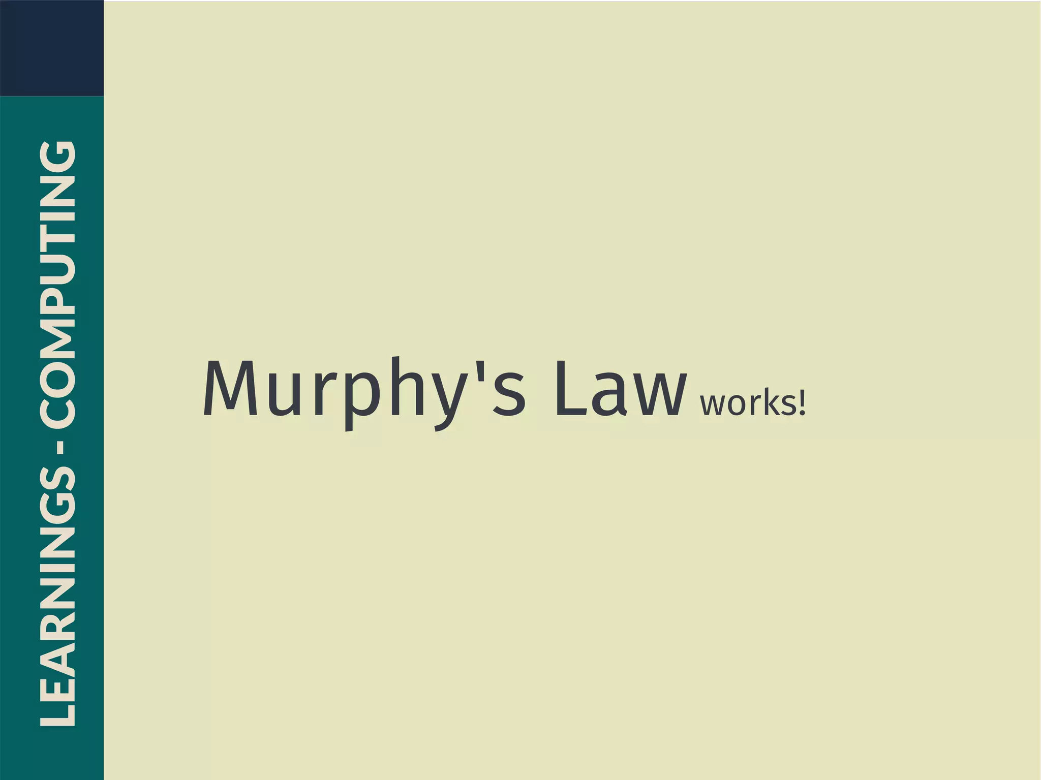 Murphy's Lawworks!
LEARNINGS-COMPUTING
 