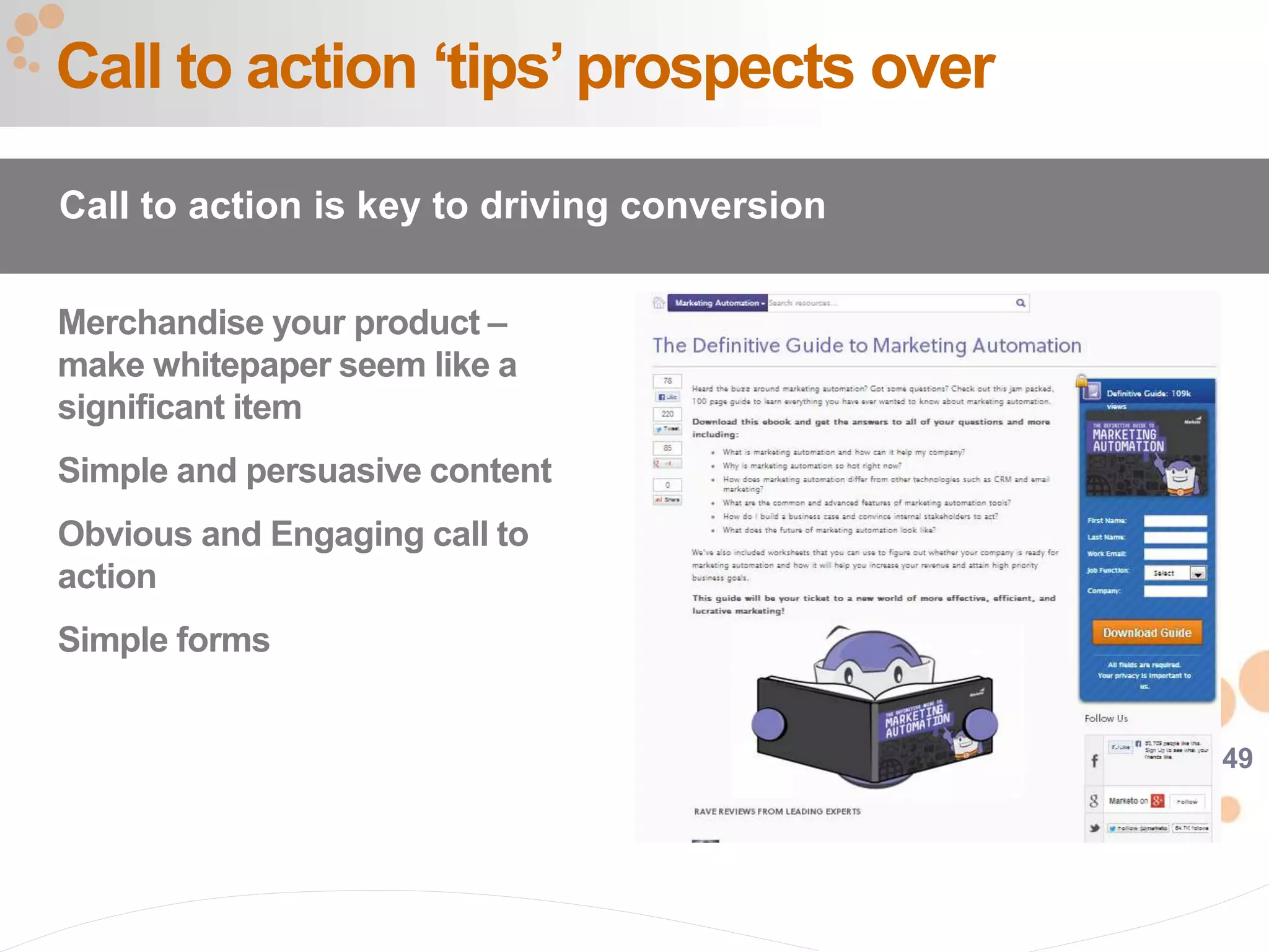49
Merchandise your product –
make whitepaper seem like a
significant item
Simple and persuasive content
Obvious and Engaging call to
action
Simple forms
Call to action ‘tips’prospects over
Call to action is key to driving conversion
 