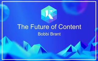 https://www.kaizen.co.uk@kaizen_agency
The Future of Content
Bobbi Brant
 