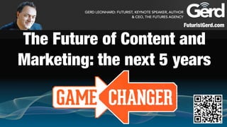 FuturistGerd.com

The Future of Content and
Marketing: the next 5 years

 