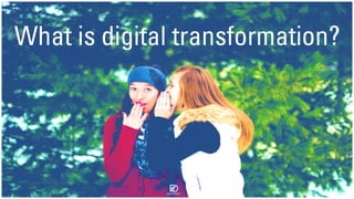 What is digital transformation?
 