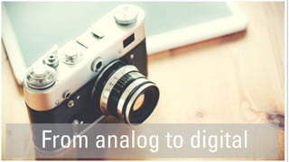 From analog to digital
 
