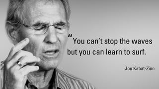Digital Transformation,
Waves and Surfing
“You can’t stop the waves
but you can learn to surf.
Jon Kabat-Zinn
 