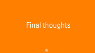 Final thoughts
 
