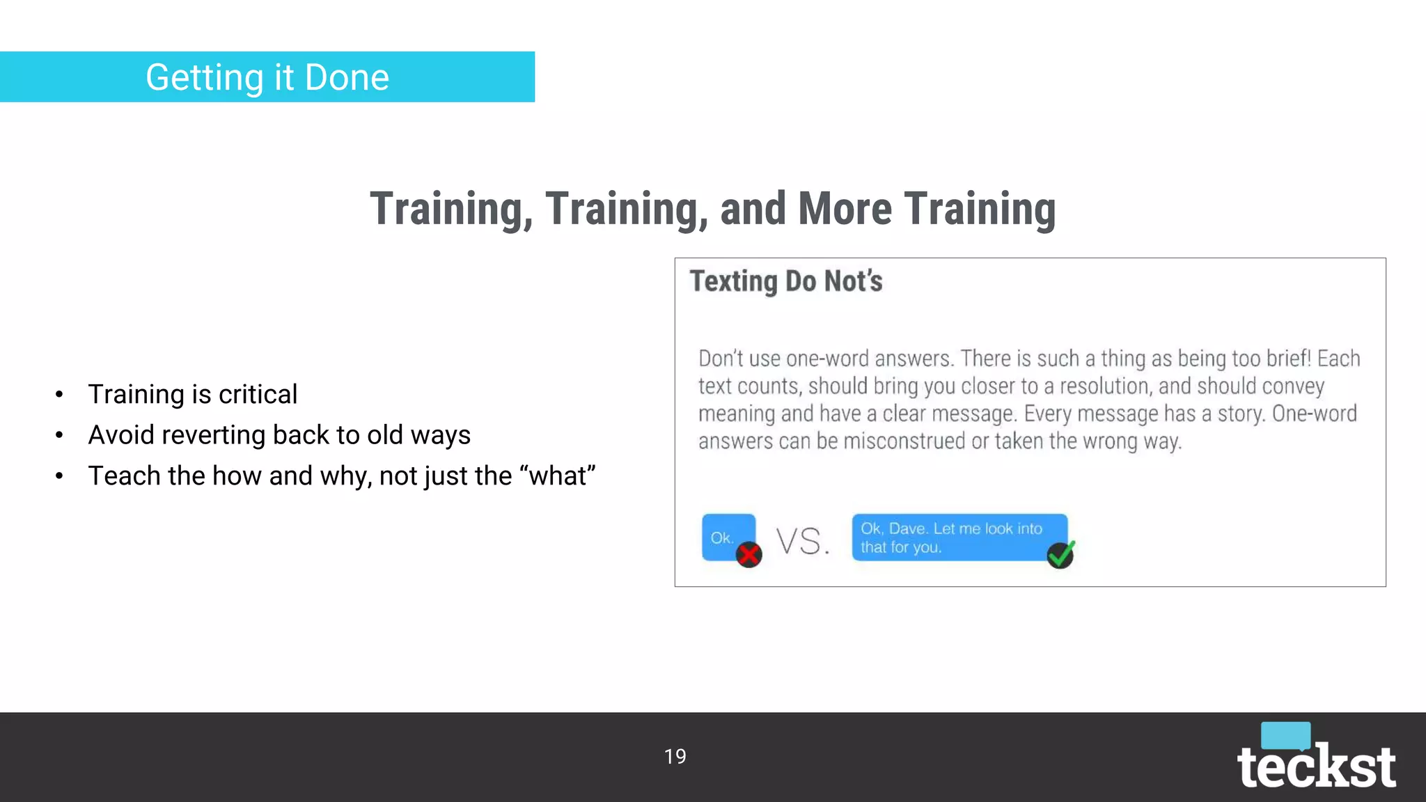 Training, Training, and More Training
19
Getting it Done
• Training is critical
• Avoid reverting back to old ways
• Teach the how and why, not just the “what”
 