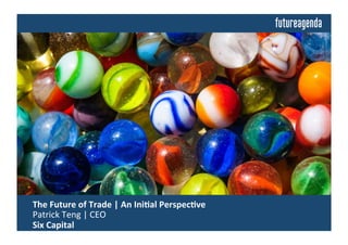  The	
  Future	
  of	
  Currency	
  	
  
	
  Insights	
  from	
  Discussions	
  Building	
  on	
  an	
  Ini4al	
  Perspec4ve	
  by	
  
	
  Patrick	
  Teng	
  |	
  CEO	
  |	
  Six	
  Capital	
  
 