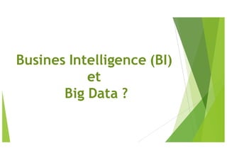 Busines Intelligence (BI)
et
Big Data ?
 