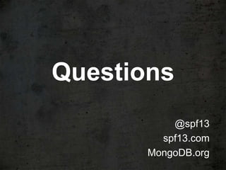 Questions
           @spf13
         spf13.com
       MongoDB.org
 