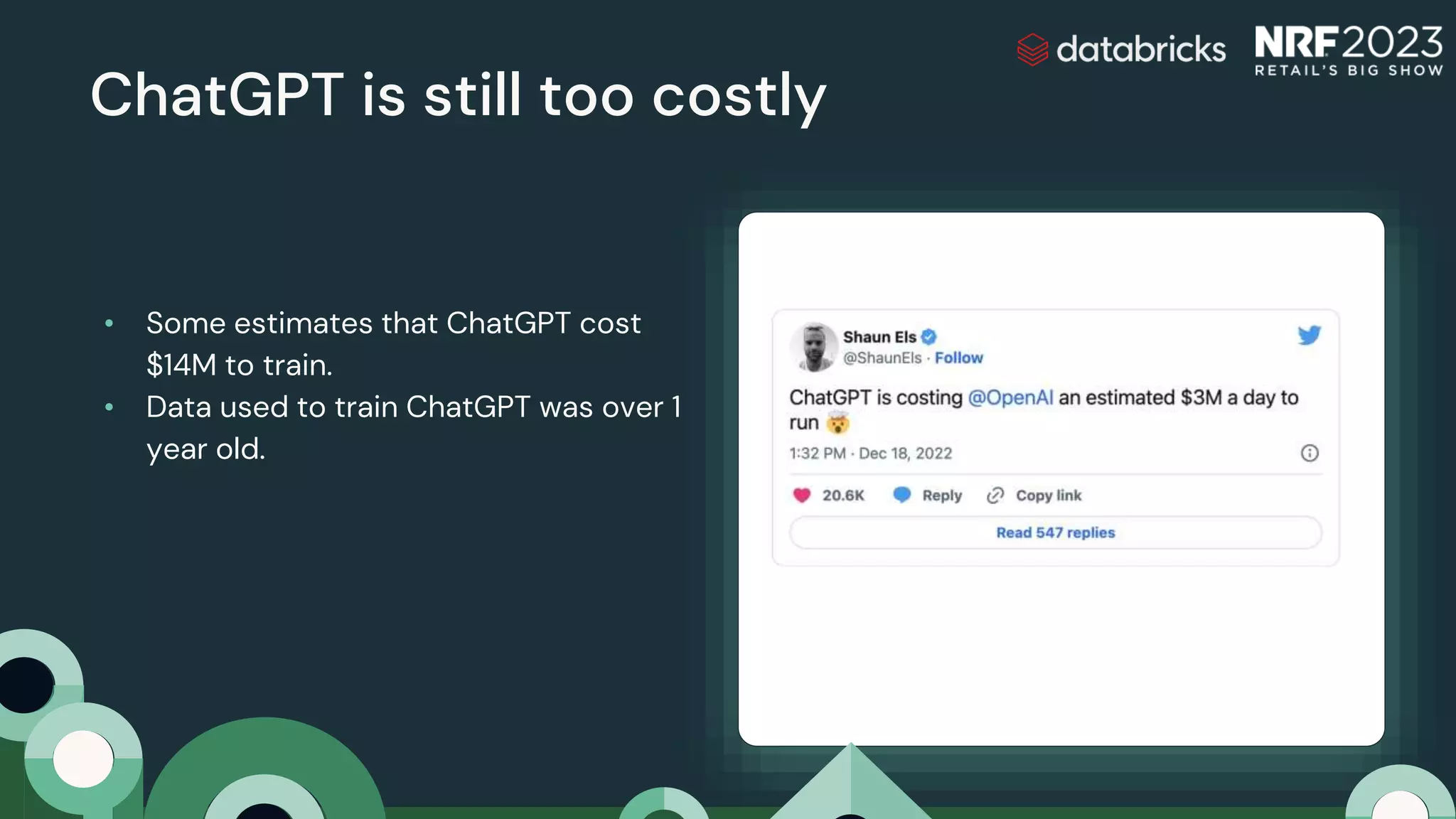 ChatGPT is still too costly
• Some estimates that ChatGPT cost
$14M to train.
• Data used to train ChatGPT was over 1
year old.
 