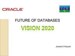 FUTURE OF DATABASES Javeed A Hussain 
