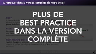 À retrouver dans la version complète de notre étude
© HUB Institute All Rights Reserved 14
Quoi?
La campagne conçue en 2016 par Performics pour la Compagnie des Alpes, acteur
européen de destinations de loisir. Son objectif: mieux adresser ses messages pour
générer du traﬁc sur ses sites de loisirs français et belges (Parc Astérix, Grévin, …).
Quelle expérience pour le consommateur?
Des messages publicitaires personnalisés, contextualisés et optimisés en temps réel
pour chaque individu, en fonction de données socio-démographiques, de
géolocalisation et météorologiques.
Quels résultats pour la Compagnie des Alpes?
L’outil de ciblage créé sur-mesure a généré plus de 485 millions d’impressions et la
moyenne du chiffre d’affaire des marques a augmenté de 21% sur le trimestre
d’activation.
PLUS DE  
BEST PRACTICE
DANS LA VERSION
COMPLÈTE
 