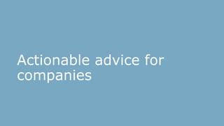 Actionable advice for
companies
 