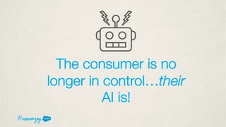 The consumer is no
longer in control…their
AI is!
@msweezey
 