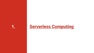 Serverless Computing
1.
 