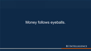 Money follows eyeballs.
 