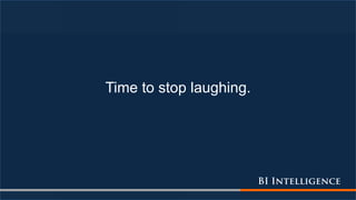 Time to stop laughing.
 