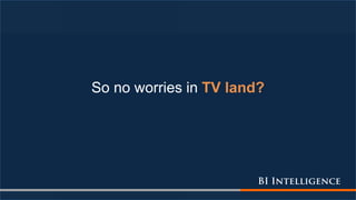 So no worries in TV land?
 